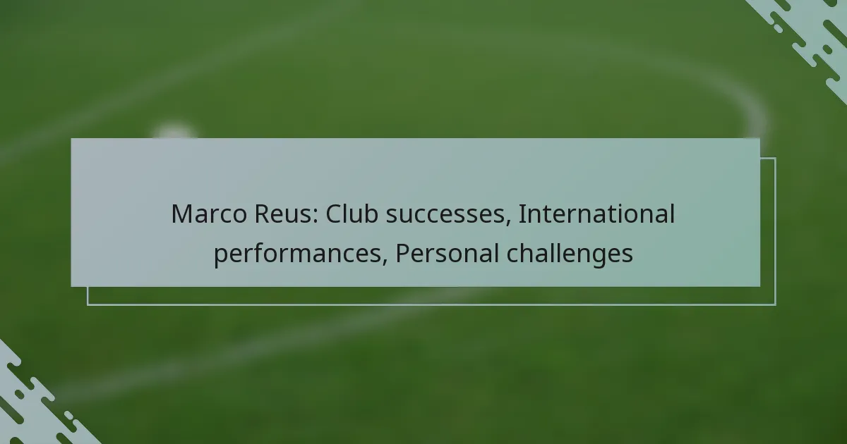 Marco Reus: Club successes, International performances, Personal challenges