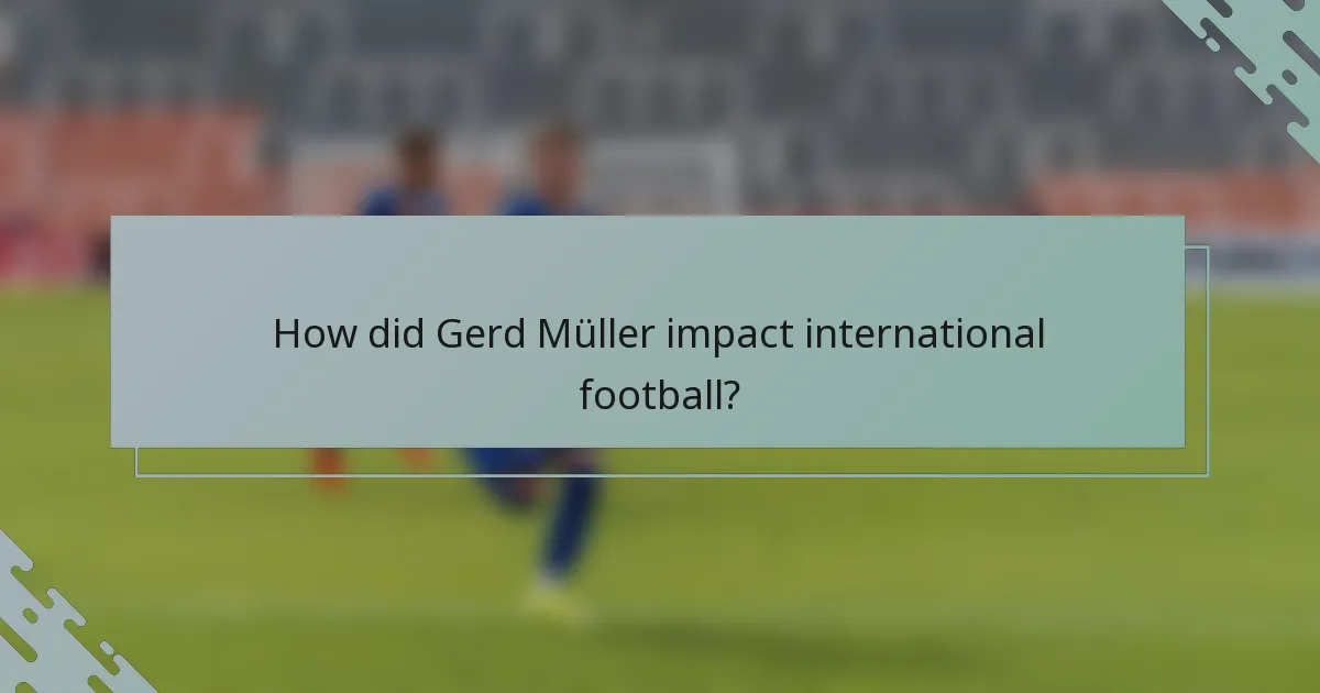 How did Gerd Müller impact international football?