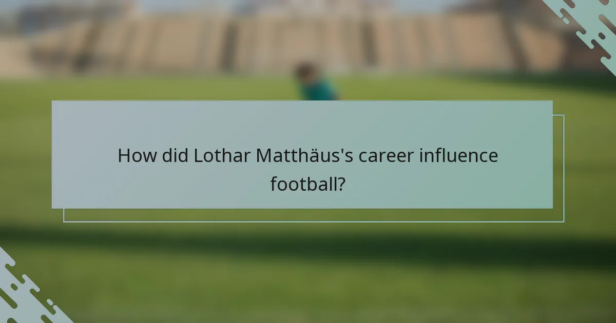 How did Lothar Matthäus's career influence football?
