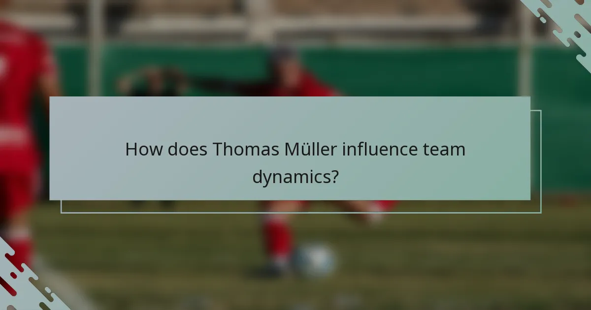 How does Thomas Müller influence team dynamics?