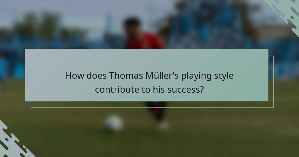 How does Thomas Müller's playing style contribute to his success?