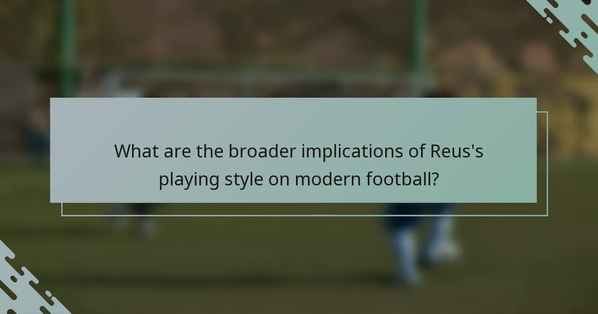 What are the broader implications of Reus's playing style on modern football?