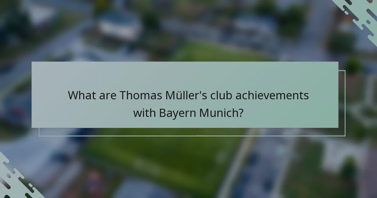 What are Thomas Müller's club achievements with Bayern Munich?