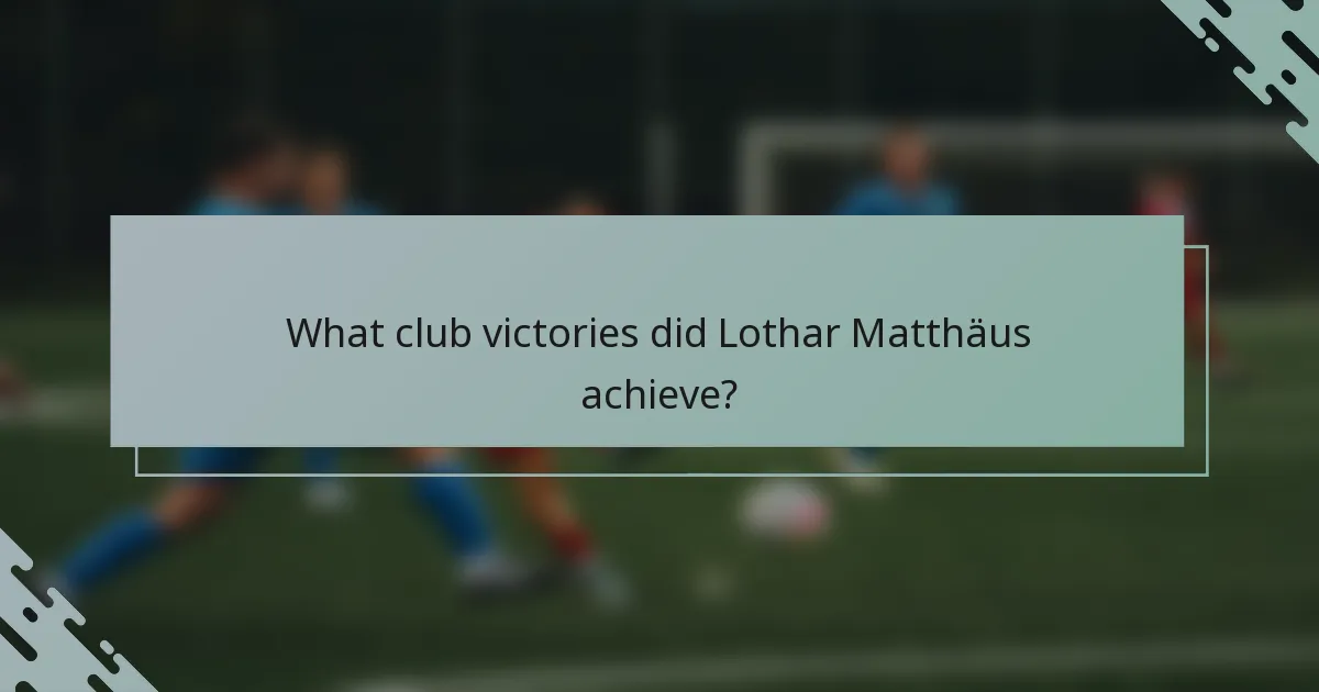 What club victories did Lothar Matthäus achieve?