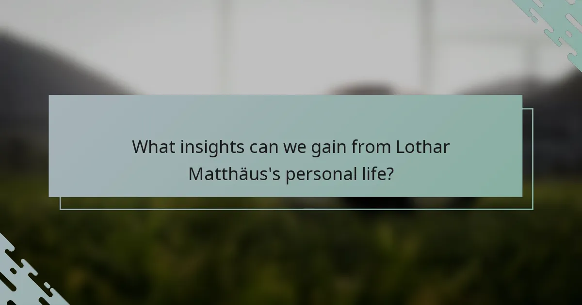 What insights can we gain from Lothar Matthäus's personal life?